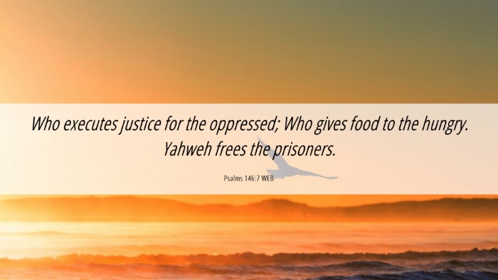 Picture 06 - Psalms 146:7 WEB Desktop Wallpaper - Who executes justice for the oppressed; Who gives - Desktop Bible Verse Wallpaper