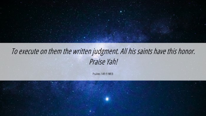 Picture 06 - Psalms 149:9 WEB Desktop Wallpaper - To execute on them the written judgment. All his - Desktop Bible Verse Wallpaper