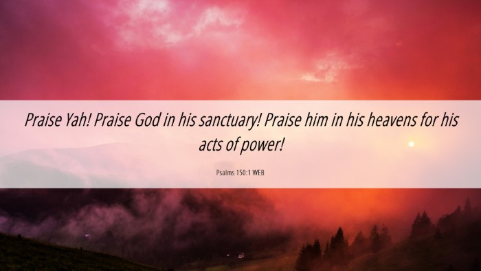 Picture 06 - Psalms 150:1 WEB Desktop Wallpaper - Praise Yah! Praise God in his sanctuary! Praise - Desktop Bible Verse Wallpaper