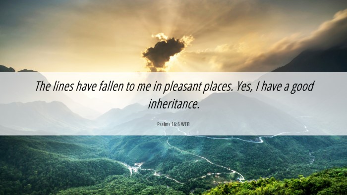 Picture 06 - Psalms 16:6 WEB Desktop Wallpaper - The lines have fallen to me in pleasant places. - Desktop Bible Verse Wallpaper
