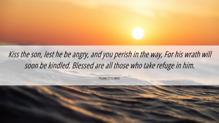 Picture 06 - Psalms 2:12 WEB Desktop Wallpaper - Kiss the son, lest he be angry, and you perish in - Desktop Bible Verse Wallpaper