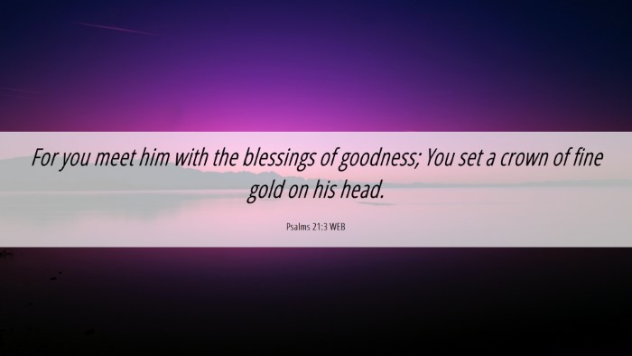 Picture 06 - Psalms 21:3 WEB Desktop Wallpaper - For you meet him with the blessings of goodness; - Desktop Bible Verse Wallpaper
