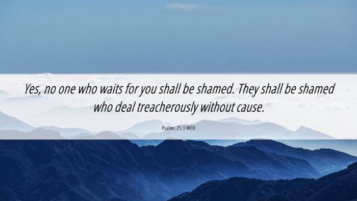 Picture 06 - Psalms 25:3 WEB Desktop Wallpaper - Yes, no one who waits for you shall be shamed. - Desktop Bible Verse Wallpaper