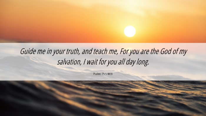 Picture 06 - Psalms 25:5 WEB Desktop Wallpaper - Guide me in your truth, and teach me, For you are - Desktop Bible Verse Wallpaper