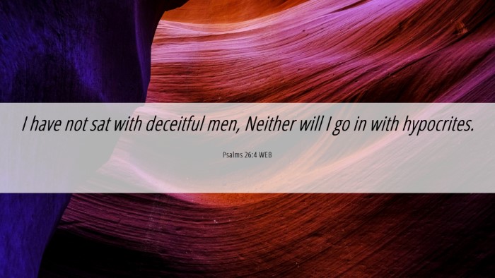 Picture 06 - Psalms 26:4 WEB Desktop Wallpaper - I have not sat with deceitful men, Neither will I - Desktop Bible Verse Wallpaper