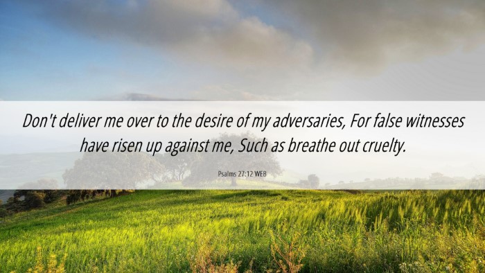 Picture 06 - Psalms 27:12 WEB Desktop Wallpaper - Don't deliver me over to the desire of my - Desktop Bible Verse Wallpaper