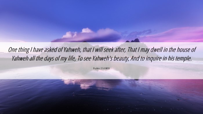 Picture 06 - Psalms 27:4 WEB Desktop Wallpaper - One thing I have asked of Yahweh, that I will - Desktop Bible Verse Wallpaper