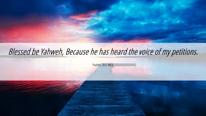 Picture 06 - Psalms 28:6 WEB Desktop Wallpaper - Blessed be Yahweh, Because he has heard the voice - Desktop Bible Verse Wallpaper