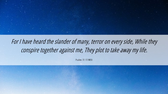 Picture 06 - Psalms 31:13 WEB Desktop Wallpaper - For I have heard the slander of many, terror on - Desktop Bible Verse Wallpaper