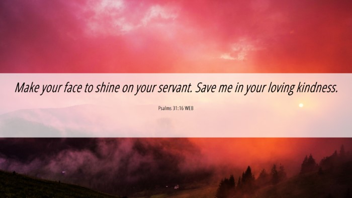 Picture 06 - Psalms 31:16 WEB Desktop Wallpaper - Make your face to shine on your servant. Save me - Desktop Bible Verse Wallpaper