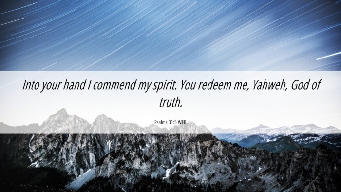 Picture 06 - Psalms 31:5 WEB Desktop Wallpaper - Into your hand I commend my spirit. You redeem - Desktop Bible Verse Wallpaper