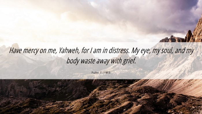 Picture 06 - Psalms 31:9 WEB Desktop Wallpaper - Have mercy on me, Yahweh, for I am in distress. - Desktop Bible Verse Wallpaper