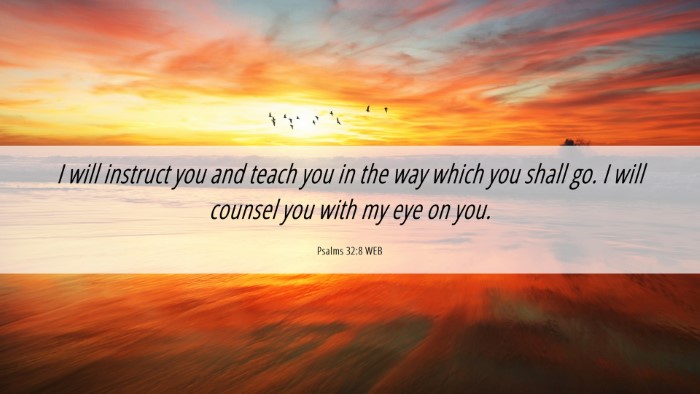 Picture 06 - Psalms 32:8 WEB Desktop Wallpaper - I will instruct you and teach you in the way - Desktop Bible Verse Wallpaper