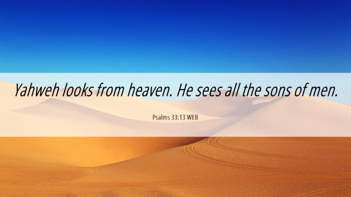 Picture 06 - Psalms 33:13 WEB Desktop Wallpaper - Yahweh looks from heaven. He sees all the sons of - Desktop Bible Verse Wallpaper