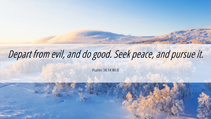 Picture 06 - Psalms 34:14 WEB Desktop Wallpaper - Depart from evil, and do good. Seek peace, and - Desktop Bible Verse Wallpaper