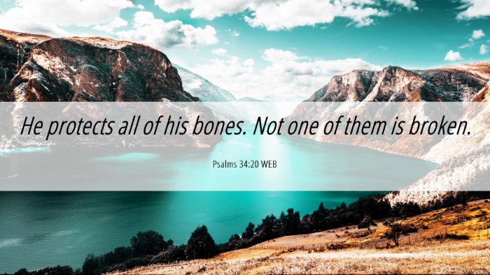 Picture 06 - Psalms 34:20 WEB Desktop Wallpaper - He protects all of his bones. Not one of them is - Desktop Bible Verse Wallpaper