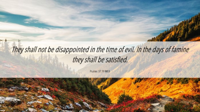 Picture 06 - Psalms 37:19 WEB Desktop Wallpaper - They shall not be disappointed in the time of - Desktop Bible Verse Wallpaper