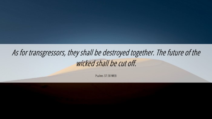 Picture 06 - Psalms 37:38 WEB Desktop Wallpaper - As for transgressors, they shall be destroyed - Desktop Bible Verse Wallpaper
