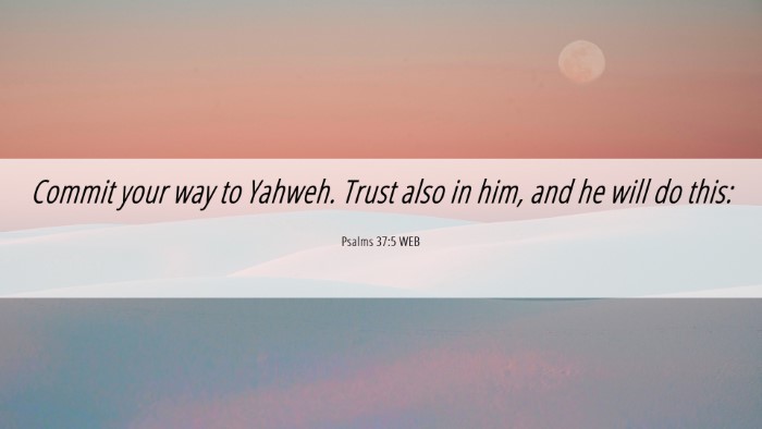 Picture 06 - Psalms 37:5 WEB Desktop Wallpaper - Commit your way to Yahweh. Trust also in him, and - Desktop Bible Verse Wallpaper