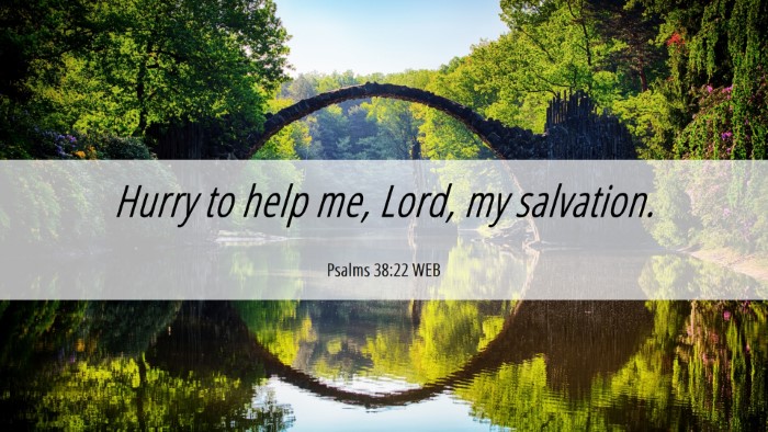 Picture 06 - Psalms 38:22 WEB Desktop Wallpaper - Hurry to help me, Lord, my - Desktop Bible Verse Wallpaper