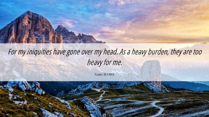 Picture 06 - Psalms 38:4 WEB Desktop Wallpaper - For my iniquities have gone over my head. As a - Desktop Bible Verse Wallpaper