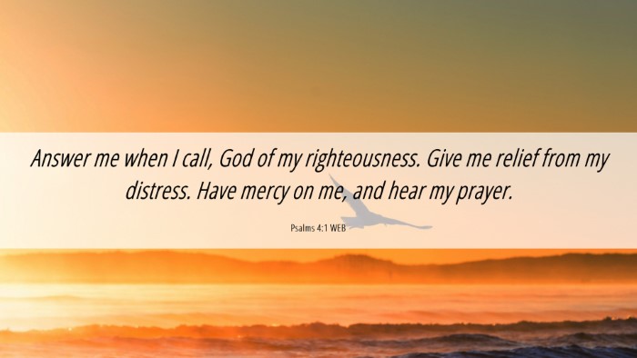 Picture 06 - Psalms 4:1 WEB Desktop Wallpaper - Answer me when I call, God of my righteousness. - Desktop Bible Verse Wallpaper
