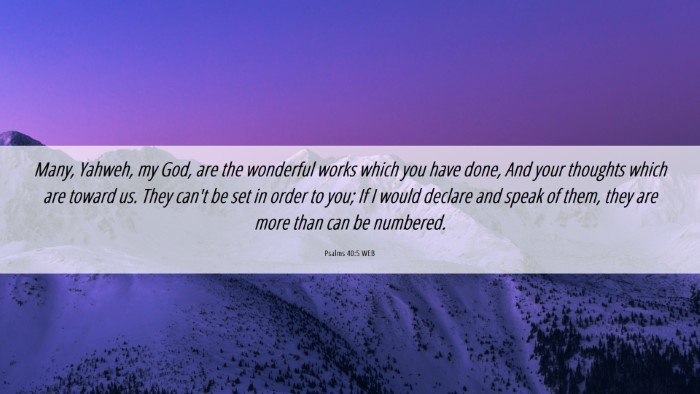 Picture 06 - Psalms 40:5 WEB Desktop Wallpaper - Many, Yahweh, my God, are the wonderful works - Desktop Bible Verse Wallpaper