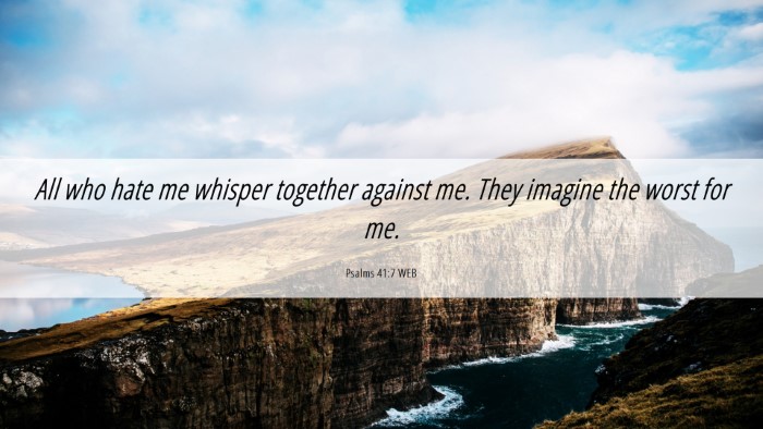 Picture 06 - Psalms 41:7 WEB Desktop Wallpaper - All who hate me whisper together against me. They - Desktop Bible Verse Wallpaper