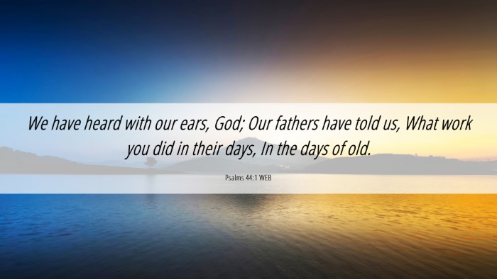 Picture 06 - Psalms 44:1 WEB Desktop Wallpaper - We have heard with our ears, God; Our fathers - Desktop Bible Verse Wallpaper