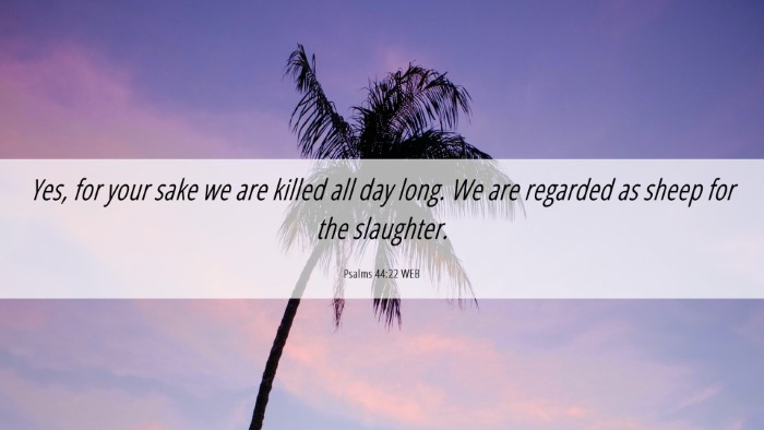 Picture 06 - Psalms 44:22 WEB Desktop Wallpaper - Yes, for your sake we are killed all day long. We - Desktop Bible Verse Wallpaper