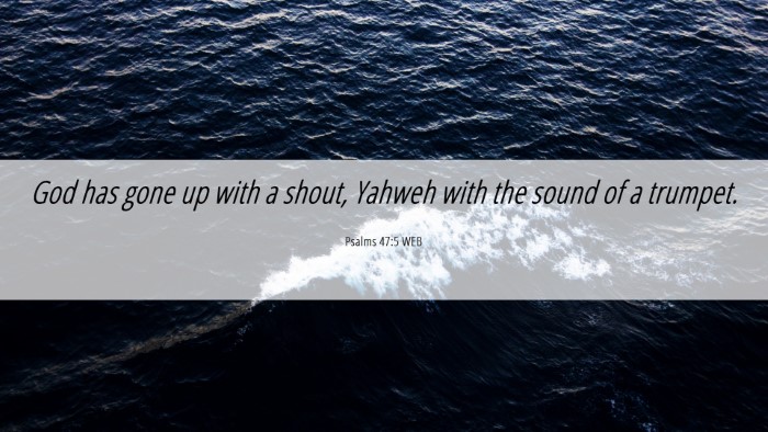 Picture 06 - Psalms 47:5 WEB Desktop Wallpaper - God has gone up with a shout, Yahweh with the - Desktop Bible Verse Wallpaper