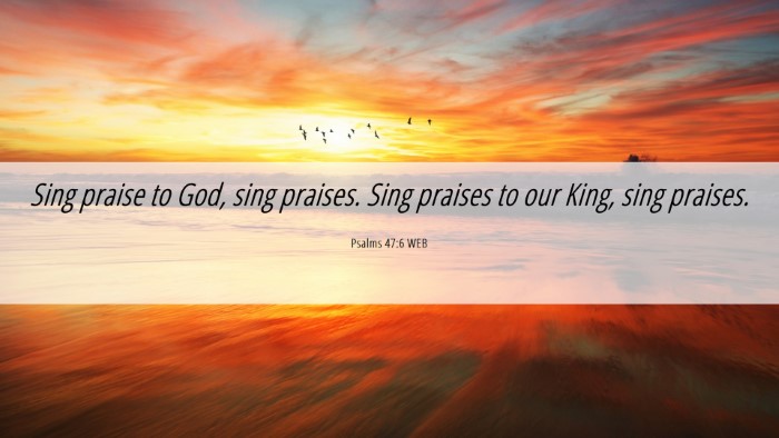 Picture 06 - Psalms 47:6 WEB Desktop Wallpaper - Sing praise to God, sing praises. Sing praises to - Desktop Bible Verse Wallpaper