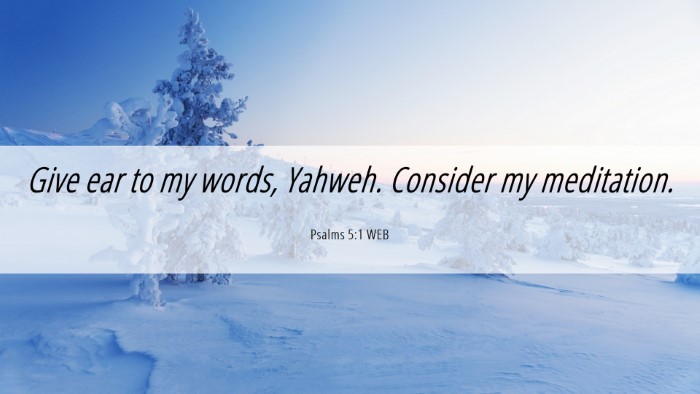 Picture 06 - Psalms 5:1 WEB Desktop Wallpaper - Give ear to my words, Yahweh. Consider my - Desktop Bible Verse Wallpaper