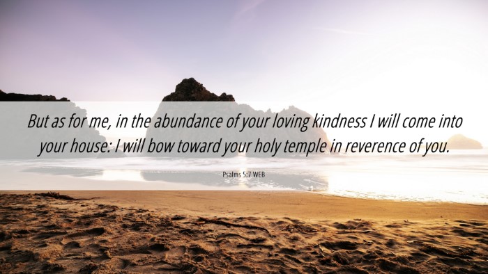 Picture 06 - Psalms 5:7 WEB Desktop Wallpaper - But as for me, in the abundance of your loving - Desktop Bible Verse Wallpaper
