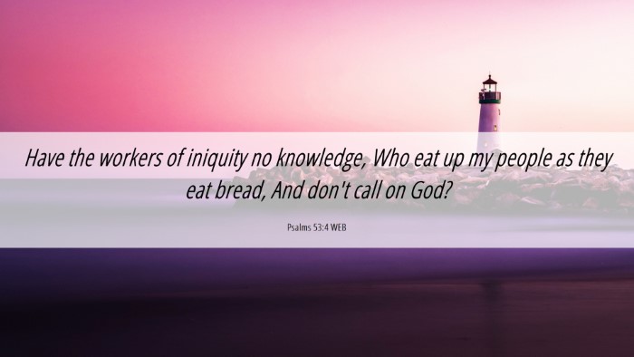 Picture 06 - Psalms 53:4 WEB Desktop Wallpaper - Have the workers of iniquity no knowledge, Who - Desktop Bible Verse Wallpaper