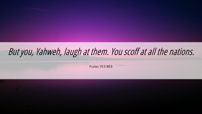 Picture 06 - Psalms 59:8 WEB Desktop Wallpaper - But you, Yahweh, laugh at them. You scoff at all - Desktop Bible Verse Wallpaper