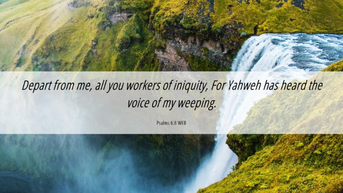 Picture 06 - Psalms 6:8 WEB Desktop Wallpaper - Depart from me, all you workers of iniquity, For - Desktop Bible Verse Wallpaper
