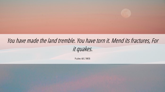 Picture 06 - Psalms 60:2 WEB Desktop Wallpaper - You have made the land tremble. You have torn it. - Desktop Bible Verse Wallpaper