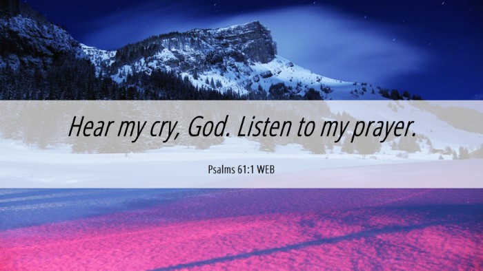 Picture 06 - Psalms 61:1 WEB Desktop Wallpaper - Hear my cry, God. Listen to my - Desktop Bible Verse Wallpaper