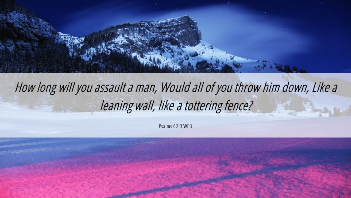Picture 06 - Psalms 62:3 WEB Desktop Wallpaper - How long will you assault a man, Would all of you - Desktop Bible Verse Wallpaper