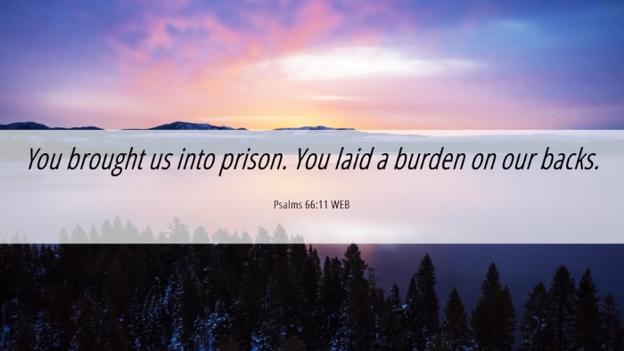 Picture 06 - Psalms 66:11 WEB Desktop Wallpaper - You brought us into prison. You laid a burden on - Desktop Bible Verse Wallpaper