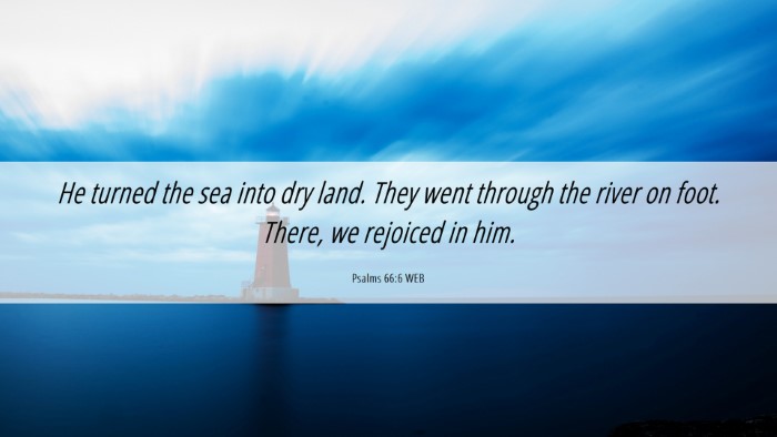 Picture 06 - Psalms 66:6 WEB Desktop Wallpaper - He turned the sea into dry land. They went - Desktop Bible Verse Wallpaper