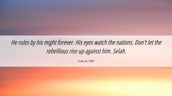 Picture 06 - Psalms 66:7 WEB Desktop Wallpaper - He rules by his might forever. His eyes watch the - Desktop Bible Verse Wallpaper