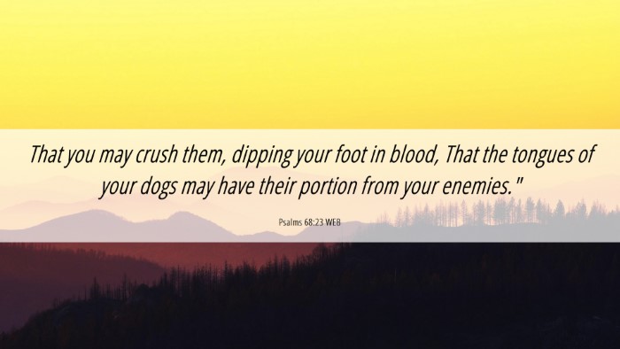 Picture 06 - Psalms 68:23 WEB Desktop Wallpaper - That you may crush them, dipping your foot in - Desktop Bible Verse Wallpaper