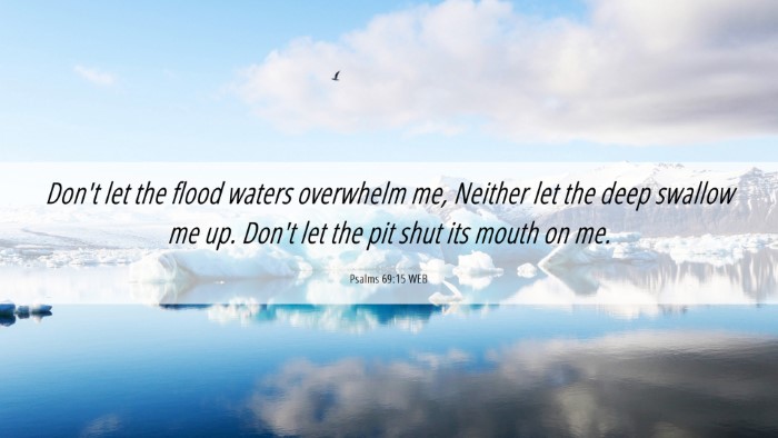 Picture 06 - Psalms 69:15 WEB Desktop Wallpaper - Don't let the flood waters overwhelm me, Neither - Desktop Bible Verse Wallpaper
