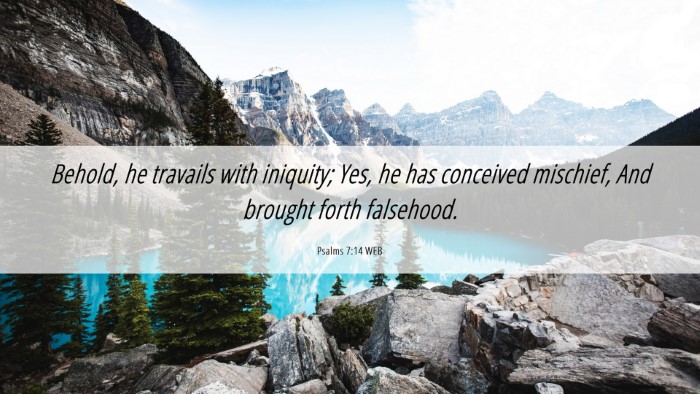 Picture 06 - Psalms 7:14 WEB Desktop Wallpaper - Behold, he travails with iniquity; Yes, he has - Desktop Bible Verse Wallpaper