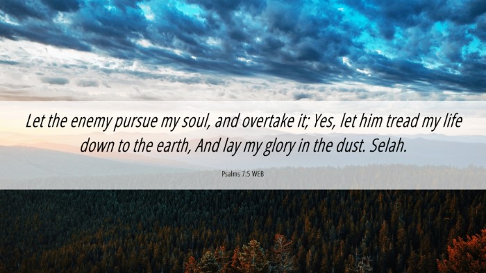 Picture 06 - Psalms 7:5 WEB Desktop Wallpaper - Let the enemy pursue my soul, and overtake it; - Desktop Bible Verse Wallpaper