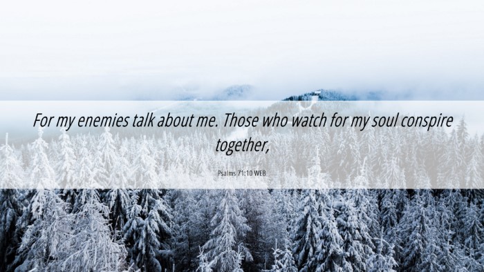 Picture 06 - Psalms 71:10 WEB Desktop Wallpaper - For my enemies talk about me. Those who watch for - Desktop Bible Verse Wallpaper