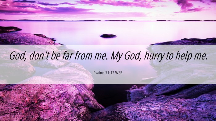 Picture 06 - Psalms 71:12 WEB Desktop Wallpaper - God, don't be far from me. My God, hurry to help - Desktop Bible Verse Wallpaper