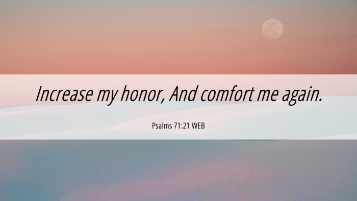 Picture 06 - Psalms 71:21 WEB Desktop Wallpaper - Increase my honor, And comfort me - Desktop Bible Verse Wallpaper
